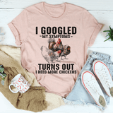 I Googled My Symptoms Turns Out I Need More Chickens Tee Heather Prism Peach / S Peachy Sunday T-Shirt