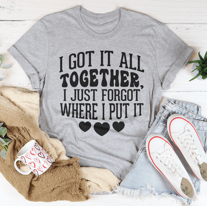 I Got It All Together I Just Forgot Where I Put It Tee Athletic Heather / S Peachy Sunday T-Shirt