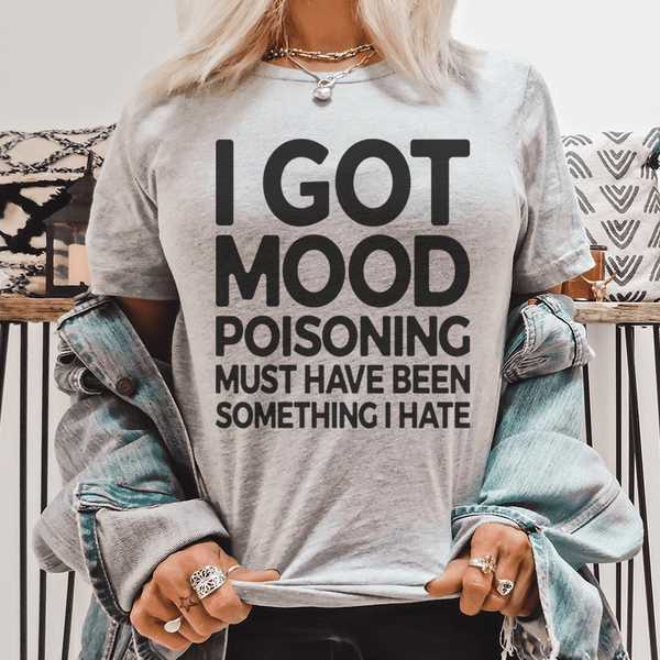 I Got Mood Poisoning Must Have Been Something I Hate Tee Athletic Heather / S Peachy Sunday T-Shirt