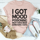 I Got Mood Poisoning Must Have Been Something I Hate Tee Heather Prism Peach / S Peachy Sunday T-Shirt