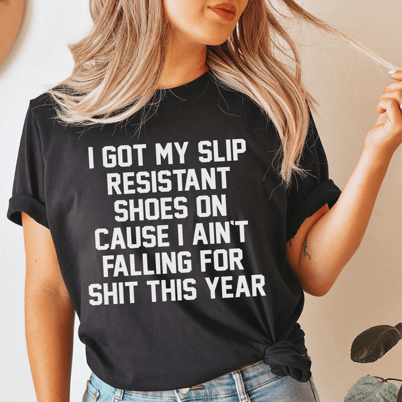 I Got My Slip Resistant Shoes On Cause I Ain't Falling For Shit This Year Tee Black Heather / S Peachy Sunday T-Shirt