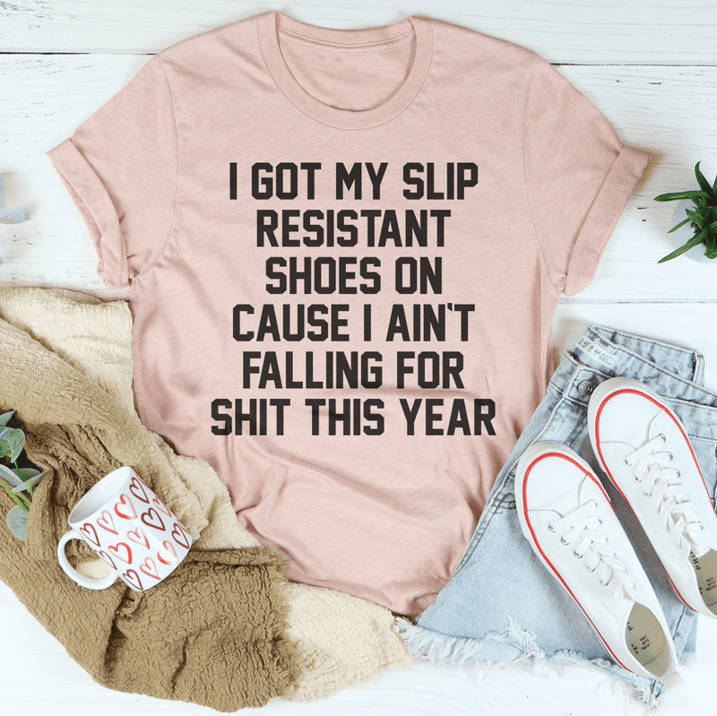 I Got My Slip Resistant Shoes On Cause I Ain't Falling For Shit This Year Tee Heather Prism Peach / S Peachy Sunday T-Shirt