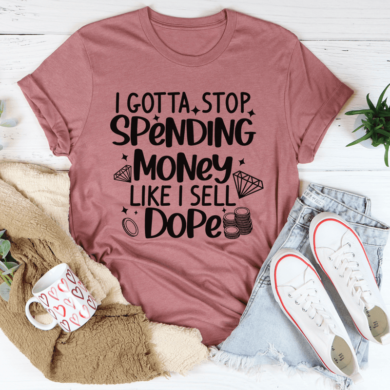 I Gotta Stop Spending Money Tee Mauve / S Peachy Sunday T-Shirt
