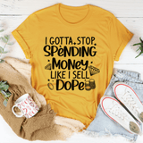 I Gotta Stop Spending Money Tee Mustard / S Peachy Sunday T-Shirt