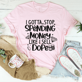 I Gotta Stop Spending Money Tee Pink / S Peachy Sunday T-Shirt