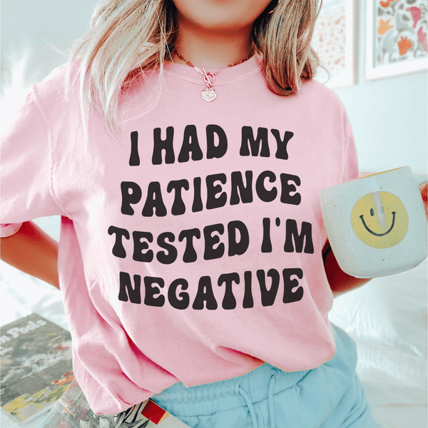 I Had My Patience Tested I'm Negative Tee Pink / S Peachy Sunday T-Shirt