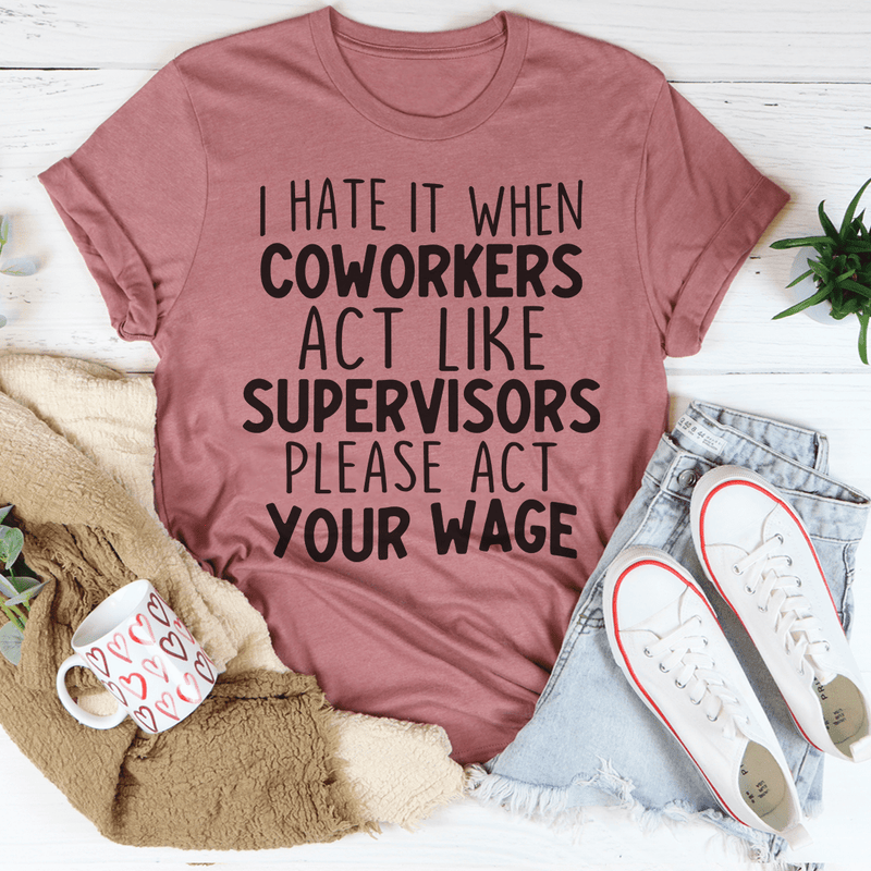 I Hate It When Coworkers Act Like Supervisors Tee Mauve / S Peachy Sunday T-Shirt
