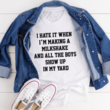 I Hate It When I'm Making A Milkshake And All The Boys Show Up In My Yard Tee White / S Peachy Sunday T-Shirt