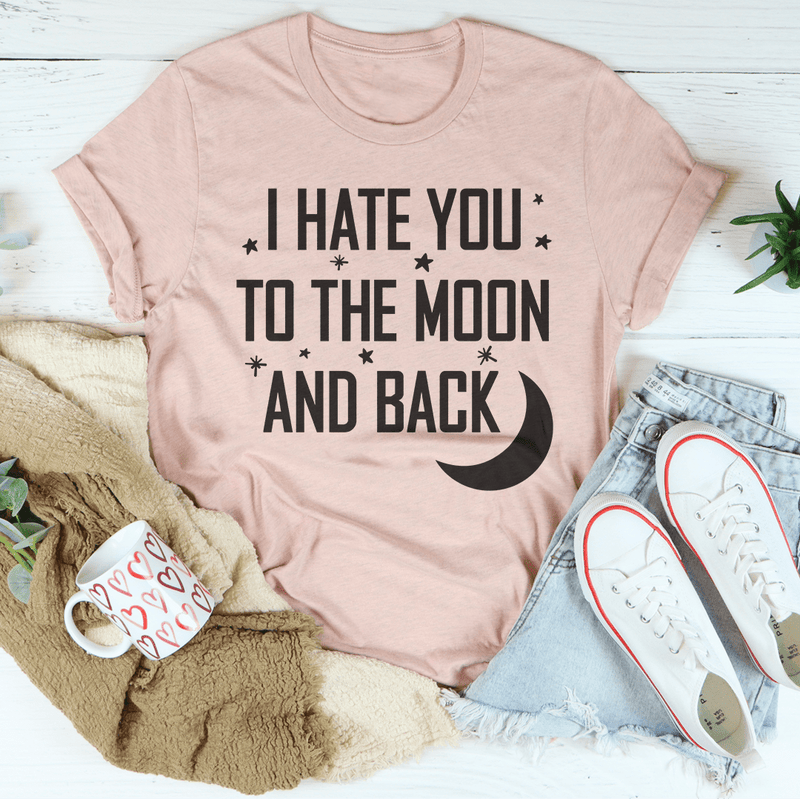 I Hate You To The Moon And Back Tee Peachy Sunday T-Shirt