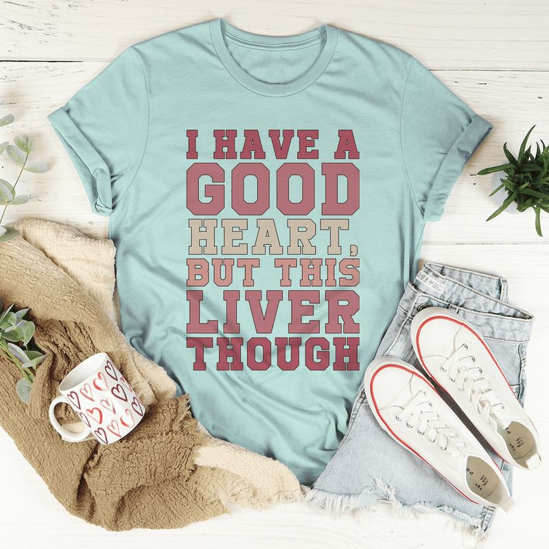 I Have A Good Heart But This Liver Though Tee Heather Prism Dusty Blue / S Peachy Sunday T-Shirt