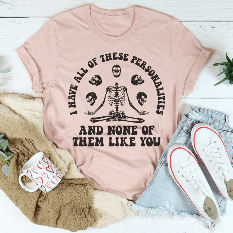 I Have All Of These Personalities And None Of Them Like You Tee Heather Prism Peach / S Peachy Sunday T-Shirt