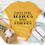 I Have More Tattoos Than Friends Tee Mustard / S Peachy Sunday T-Shirt