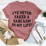 I Have Never Faked A Sarcasm Tee Mauve / S Peachy Sunday T-Shirt