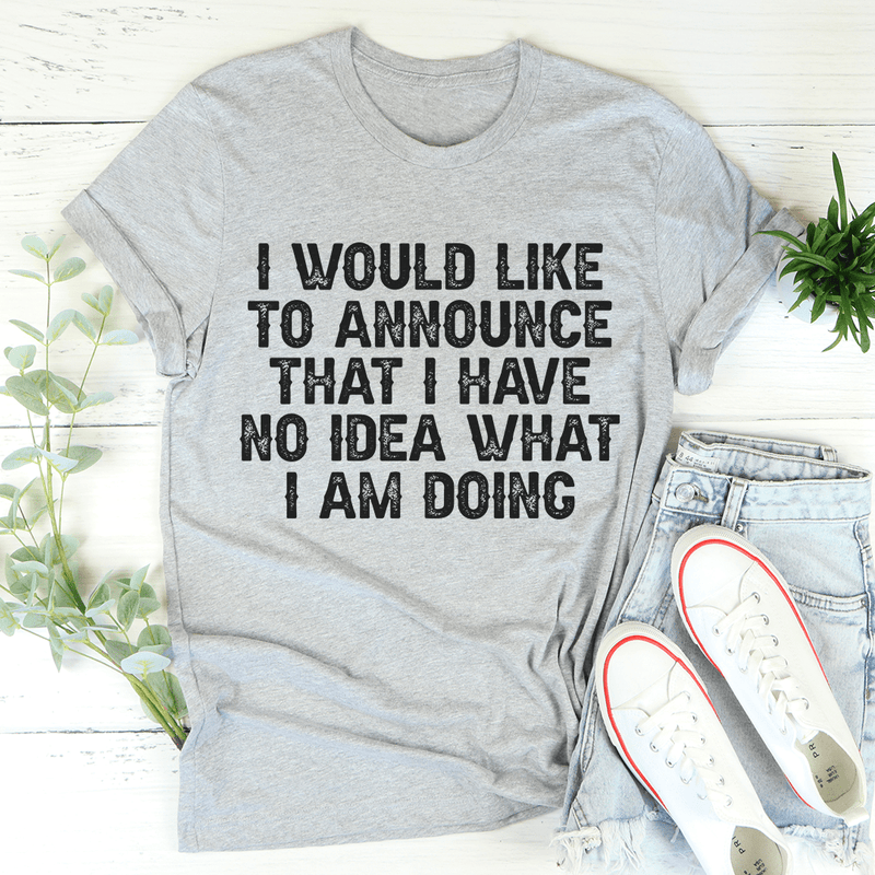 I Have No Idea What I Am Doing Tee Athletic Heather / S Peachy Sunday T-Shirt