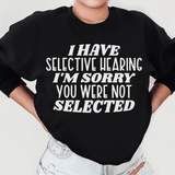 I Have Selective Hearing I'm Sorry You Were Not Selected Sweatshirt Black / S Peachy Sunday T-Shirt
