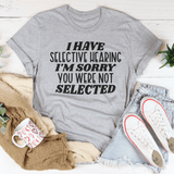I Have Selective Hearing I'm Sorry You Were Not Selected Tee Peachy Sunday T-Shirt