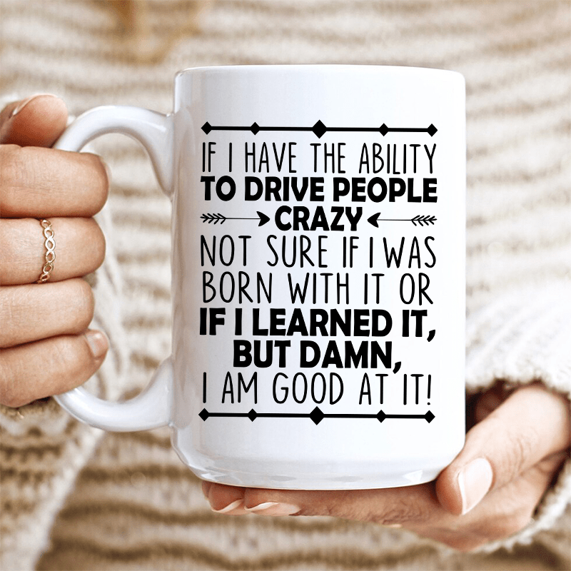 I Have The Ability To Drive People Crazy Ceramic Mug 15 oz White / One Size CustomCat Drinkware T-Shirt