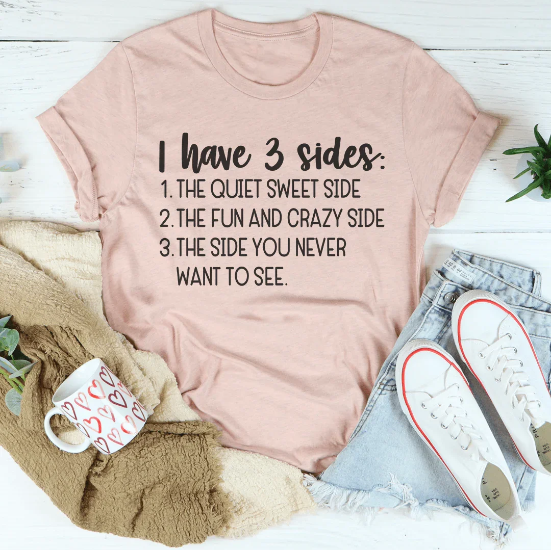I Have Three Sides Tee Peachy Sunday T-Shirt