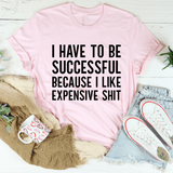 I Have to Be Successful Tee Pink / S Peachy Sunday T-Shirt