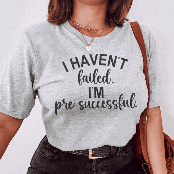 I Haven't Failed I'm Pre Successful Tee Athletic Heather / S Peachy Sunday T-Shirt