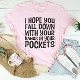 I Hope You Fall Down With Your Hands In Your Pockets Tee Pink / S Peachy Sunday T-Shirt