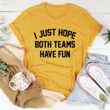 I Just Hope Both Teams Have Fun Tee Mustard / S Peachy Sunday T-Shirt