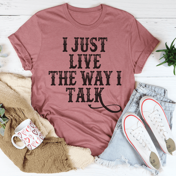 I Just Live The Way I Talk Tee Peachy Sunday T-Shirt