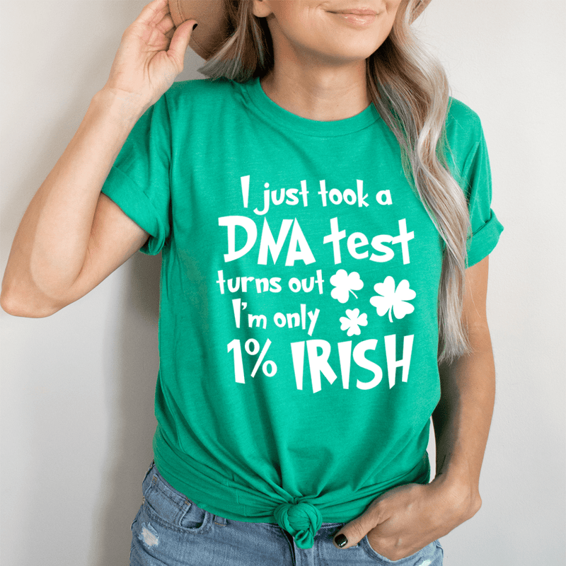 I Just Took A DNA Test Turns Out I'm Only 1% Irish Tee Kelly / S Peachy Sunday T-Shirt