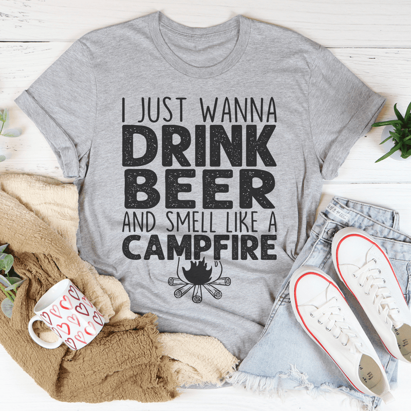 I Just Wanna Drink Beer And Smell Like A Campfire Tee Peachy Sunday T-Shirt