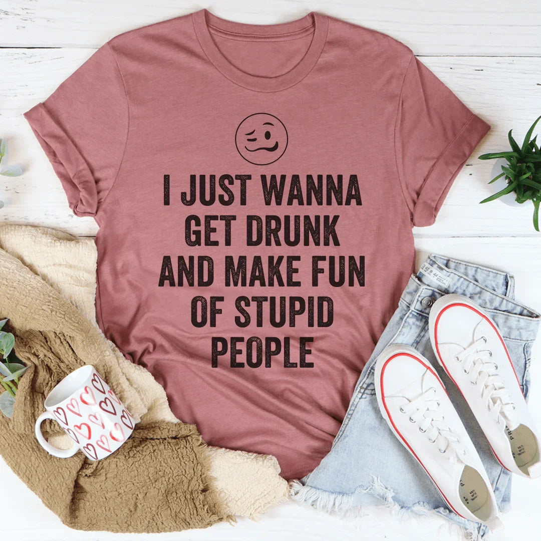 I Just Wanna Get Drunk Tee Peachy Sunday T-Shirt