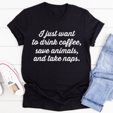 I Just Want To Drink Coffee Save Animals and Take Naps Tee Black Heather / S Peachy Sunday T-Shirt