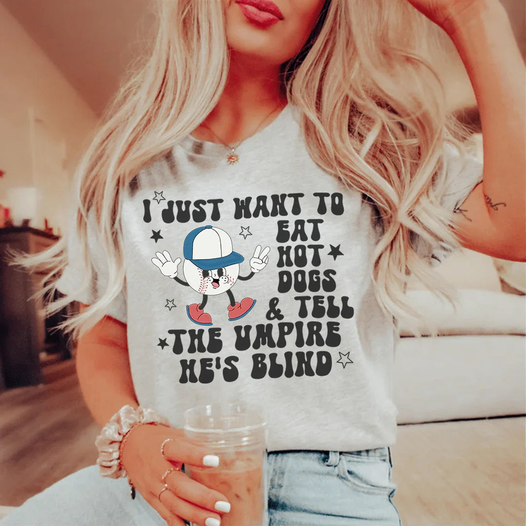 I Just Want To Eat Hot Dogs And Tell The Umpire He's Blind Tee Peachy Sunday T-Shirt