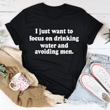 I Just Want to Focus On Drinking Water And Avoiding Men Tee Black Heather / S Peachy Sunday T-Shirt