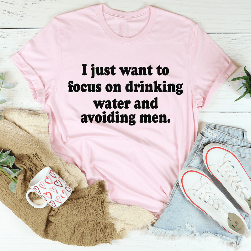 I Just Want to Focus On Drinking Water And Avoiding Men Tee Pink / S Peachy Sunday T-Shirt