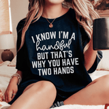 I Know I'm A Handful But That's Why You Have Two Hands Tee Peachy Sunday T-Shirt