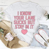 I Know Your Lane Sucks But Stay In It Tee Ash / S Peachy Sunday T-Shirt