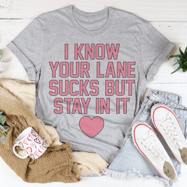 I Know Your Lane Sucks But Stay In It Tee Athletic Heather / S Peachy Sunday T-Shirt