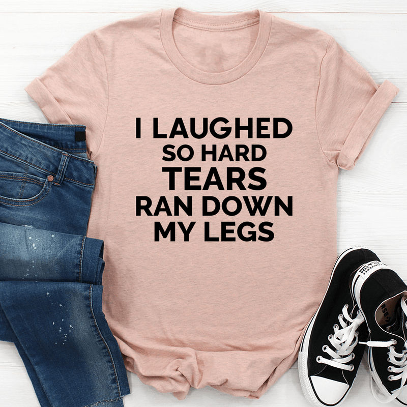 I Laughed So Hard Tears Ran Down My Legs Tee Heather Prism Peach / S Peachy Sunday T-Shirt