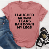 I Laughed So Hard Tears Ran Down My Legs Tee Mauve / S Peachy Sunday T-Shirt