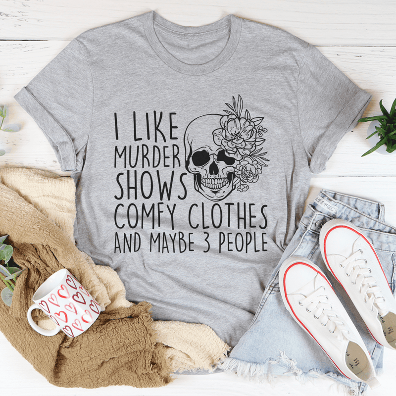 I Like Murder Shows Comfy Clothes And Maybe 3 People Tee Athletic Heather / S Peachy Sunday T-Shirt