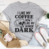 I Like My Coffee How I Like My Humor Dark Tee Peachy Sunday T-Shirt