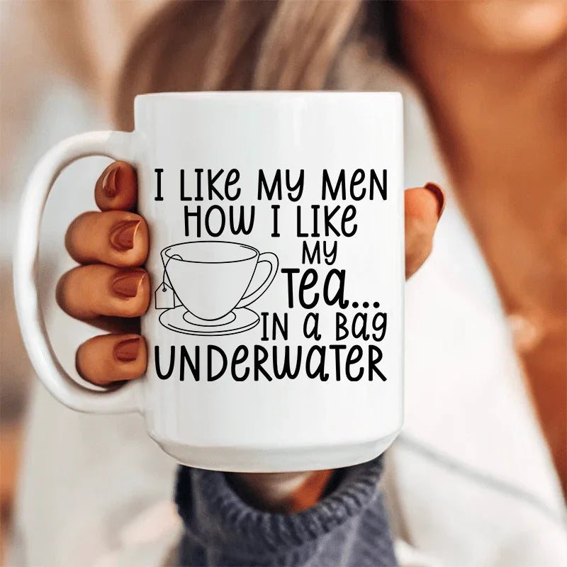 I Like My Man How I Like My Tea Ceramic Mug 15 White / One Size CustomCat Drinkware T-Shirt