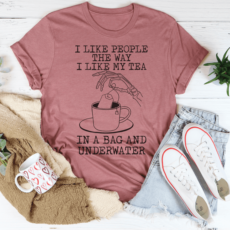 I Like People The Way I Like My Tea Tee Peachy Sunday T-Shirt