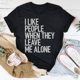 I Like People When They Leave Me Alone Tee Peachy Sunday T-Shirt