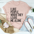 I Like People When They Leave Me Alone Sweatshirt