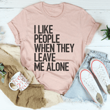 I Like People When They Leave Me Alone Tee Peachy Sunday T-Shirt