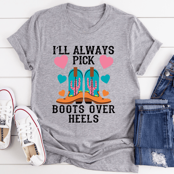 I'll Always Pick Boots Over Heels Tee Athletic Heather / S Peachy Sunday T-Shirt