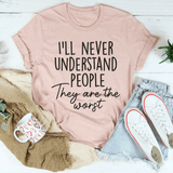 I'll Never Understand People Tee Heather Prism Peach / S Peachy Sunday T-Shirt