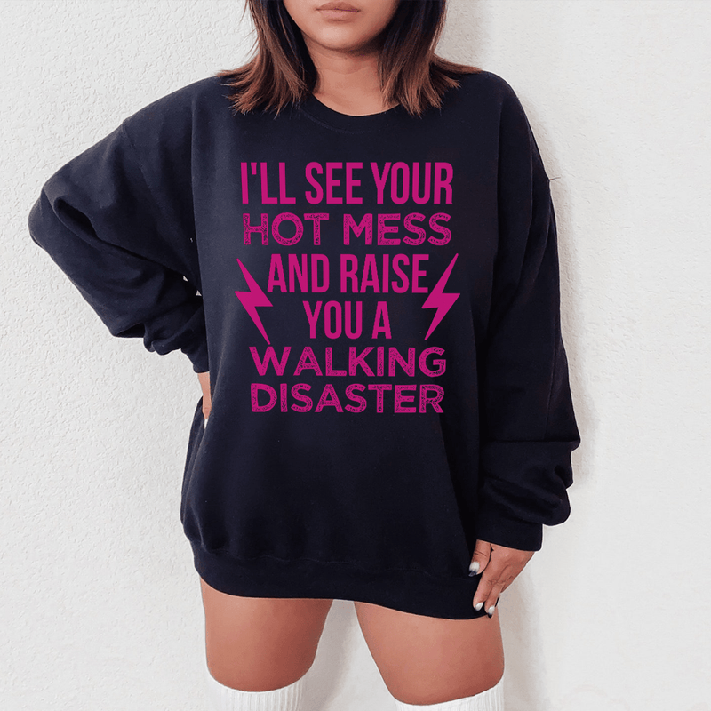 I'll See Your Hot Mess And Raise You A Walking Disaster Sweatshirt Black / S Peachy Sunday T-Shirt
