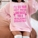 I'll See Your Hot Mess And Raise You A Walking Disaster Sweatshirt Light Pink / S Peachy Sunday T-Shirt